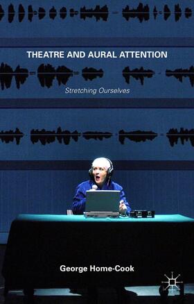 Home-Cook |  Theatre and Aural Attention | Buch |  Sack Fachmedien