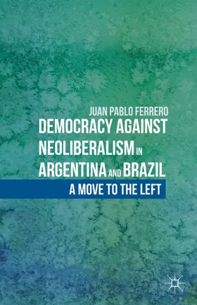 Ferrero |  Democracy Against Neoliberalism in Argentina and Brazil | Buch |  Sack Fachmedien