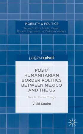 Squire |  Post/Humanitarian Border Politics Between Mexico and the Us | Buch |  Sack Fachmedien