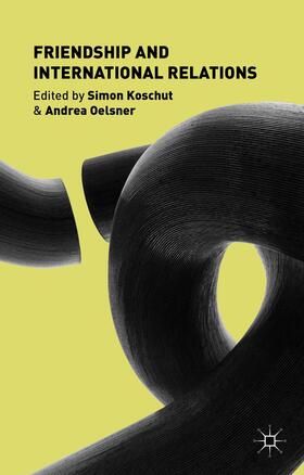 Koschut / Oelsner |  Friendship and International Relations | Buch |  Sack Fachmedien