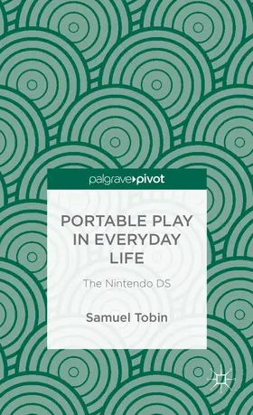 Tobin |  Portable Play in Everyday Life: The Nintendo DS | Buch |  Sack Fachmedien