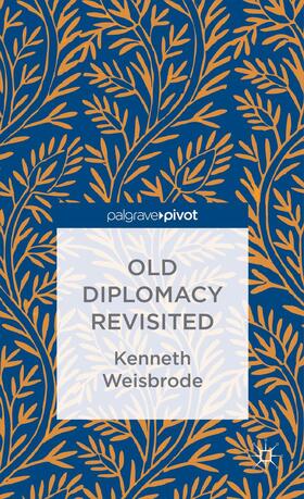 Weisbrode |  Old Diplomacy Revisited: A Study in the Modern History of Diplomatic Transformations | Buch |  Sack Fachmedien