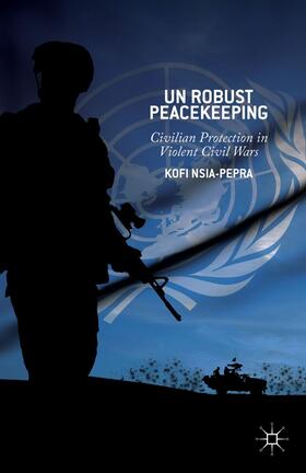 Nsia-Pepra |  UN Robust Peacekeeping | Buch |  Sack Fachmedien