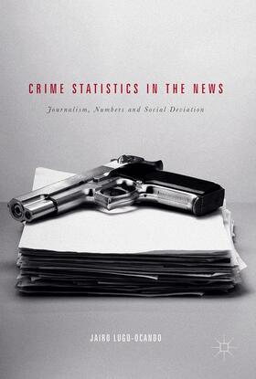 Lugo-Ocando |  Crime Statistics in the News | Buch |  Sack Fachmedien