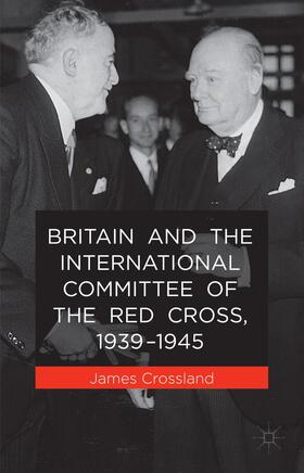 Crossland |  Britain and the International Committee of the Red Cross, 1939-1945 | Buch |  Sack Fachmedien