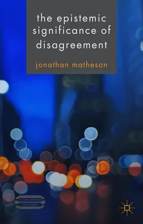 Matheson |  The Epistemic Significance of Disagreement | Buch |  Sack Fachmedien