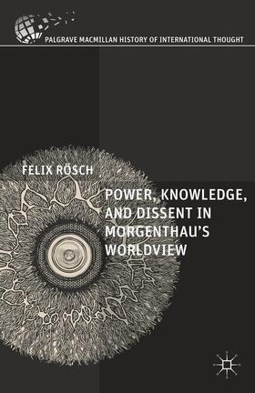 Rösch |  Power, Knowledge, and Dissent in Morgenthau's Worldview | Buch |  Sack Fachmedien