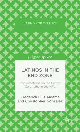 Aldama / González |  Latinos in the End Zone | Buch |  Sack Fachmedien