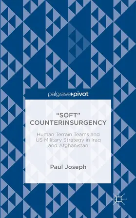 Joseph |  "Soft" Counterinsurgency: Human Terrain Teams and Us Military Strategy in Iraq and Afghanistan | Buch |  Sack Fachmedien