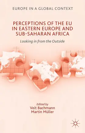 Bachmann / Muller |  Perceptions of the EU in Eastern Europe and Sub-Saharan Africa | Buch |  Sack Fachmedien