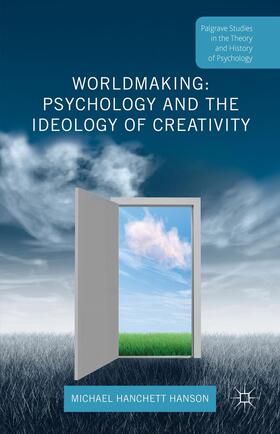 Hanchett Hanson |  Worldmaking: Psychology and the Ideology of Creativity | Buch |  Sack Fachmedien