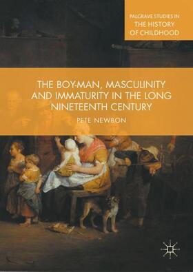 Newbon |  The Boy-Man, Masculinity and Immaturity in the Long Nineteenth Century | Buch |  Sack Fachmedien
