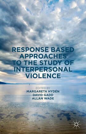 Hydén / Wade / Gadd |  Response Based Approaches to the Study of Interpersonal Violence | Buch |  Sack Fachmedien