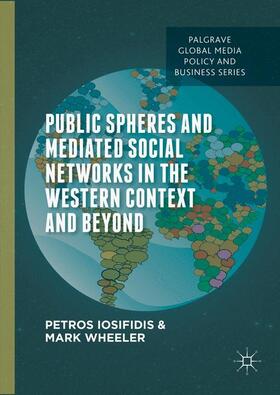 Wheeler / Iosifidis |  Public Spheres and Mediated Social Networks in the Western Context and Beyond | Buch |  Sack Fachmedien