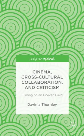 Thornley |  Cinema, Cross-Cultural Collaboration, and Criticism | Buch |  Sack Fachmedien