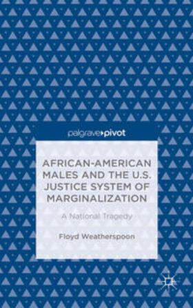 Weatherspoon |  African-American Males and the U.S. Justice System of Marginalization: A National Tragedy | Buch |  Sack Fachmedien