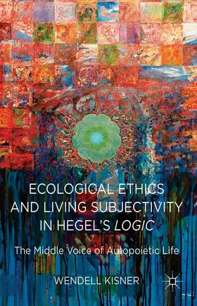 Kisner |  Ecological Ethics and Living Subjectivity in Hegel's Logic | Buch |  Sack Fachmedien