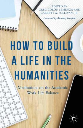 Grafton / Semenza / Sullivan, Jr |  How to Build a Life in the Humanities | Buch |  Sack Fachmedien