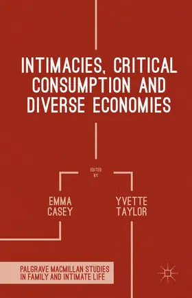 Taylor / Casey |  Intimacies, Critical Consumption and Diverse Economies | Buch |  Sack Fachmedien