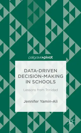 Yamin-Ali |  Data-Driven Decision-Making in Schools: Lessons from Trinidad | Buch |  Sack Fachmedien