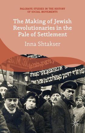 Shtakser |  The Making of Jewish Revolutionaries in the Pale of Settlement | Buch |  Sack Fachmedien