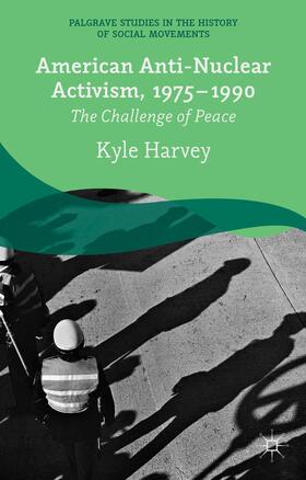 Harvey |  American Anti-Nuclear Activism, 1975-1990 | Buch |  Sack Fachmedien