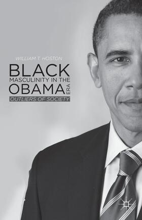 Hoston |  Black Masculinity in the Obama Era | Buch |  Sack Fachmedien