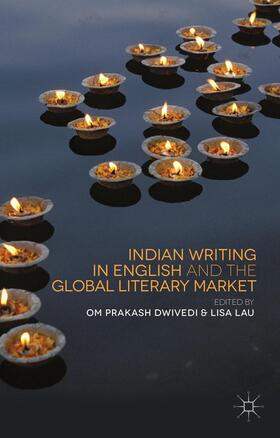 Dwivedi / Lau |  Indian Writing in English and the Global Literary Market | Buch |  Sack Fachmedien