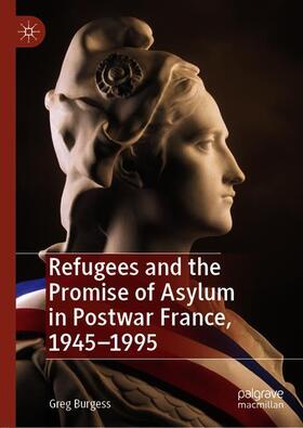 Burgess |  Refugees and the Promise of Asylum in Postwar France, 1945¿1995 | Buch |  Sack Fachmedien