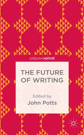 Potts |  The Future of Writing | Buch |  Sack Fachmedien
