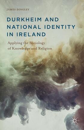 Dingley |  Durkheim and National Identity in Ireland | Buch |  Sack Fachmedien