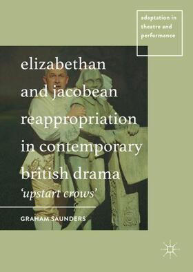 Saunders |  Elizabethan and Jacobean Reappropriation in Contemporary British Drama | Buch |  Sack Fachmedien