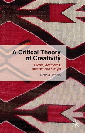 Howells |  A Critical Theory of Creativity | Buch |  Sack Fachmedien