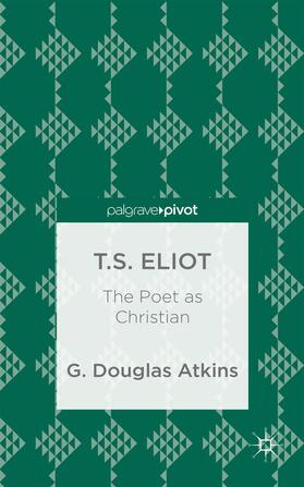 Atkins |  T.S. Eliot: The Poet as Christian | Buch |  Sack Fachmedien