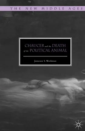 Workman |  Chaucer and the Death of the Political Animal | eBook | Sack Fachmedien