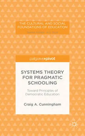 Cunningham |  Systems Theory for Pragmatic Schooling: Toward Principles of Democratic Education | Buch |  Sack Fachmedien