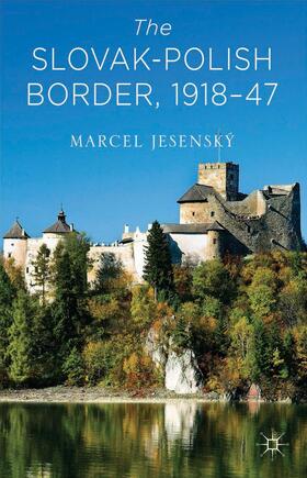 Jesenský |  The Slovak-Polish Border, 1918-1947 | Buch |  Sack Fachmedien
