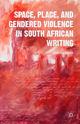 Gunne |  Space, Place, and Gendered Violence in South African Writing | Buch |  Sack Fachmedien