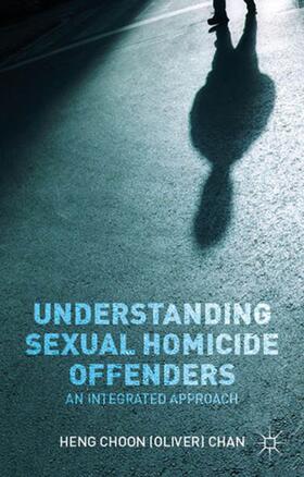Chan |  Understanding Sexual Homicide Offenders | Buch |  Sack Fachmedien