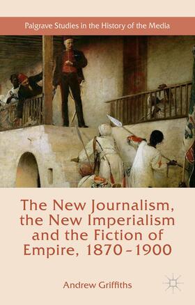 Griffiths |  The New Journalism, the New Imperialism and the Fiction of Empire, 1870-1900 | Buch |  Sack Fachmedien
