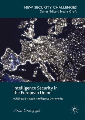 Gruszczak |  Intelligence Security in the European Union | Buch |  Sack Fachmedien