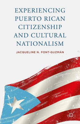 Font-Guzmán |  Experiencing Puerto Rican Citizenship and Cultural Nationalism | Buch |  Sack Fachmedien