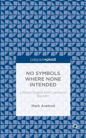 Axelrod |  No Symbols Where None Intended: Literary Essays from Laclos to Beckett | Buch |  Sack Fachmedien