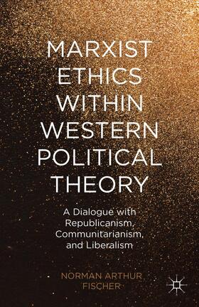Fischer / Loparo |  Marxist Ethics Within Western Political Theory | Buch |  Sack Fachmedien