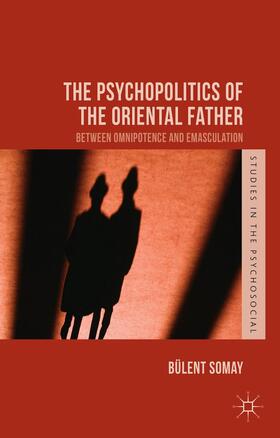 Somay |  The Psychopolitics of the Oriental Father | Buch |  Sack Fachmedien