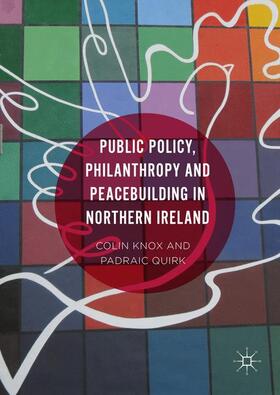 Knox / Quirk |  Public Policy, Philanthropy and Peacebuilding in Northern Ireland | Buch |  Sack Fachmedien