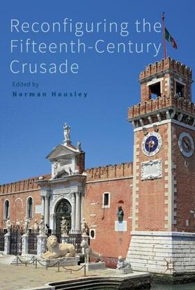 Housley |  Reconfiguring the Fifteenth-Century Crusade | Buch |  Sack Fachmedien