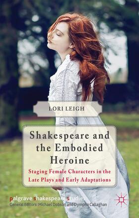 Leigh |  Shakespeare and the Embodied Heroine | Buch |  Sack Fachmedien