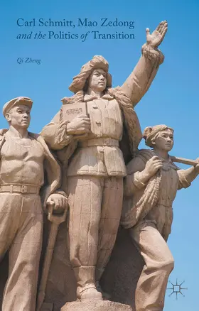 Zheng |  Carl Schmitt, Mao Zedong and the Politics of Transition | Buch |  Sack Fachmedien