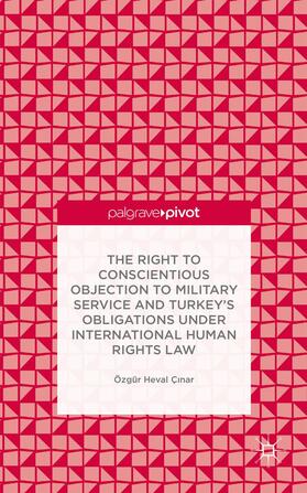 Çinar / Loparo |  The Right to Conscientious Objection to Military Service and Turkey's Obligations Under International Human Rights Law | Buch |  Sack Fachmedien
